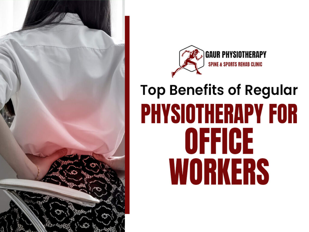 Top Benefits of Regular Physiotherapy for Office Workers